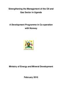Strengthening the Management of the Oil and Gas Sector in Uganda A Development Programme in Co-operation with Norway