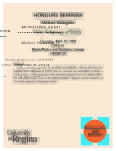HONOURS SEMINAR Michael Malagride Finite Subgroups of SO(3) Thursday, April 12, 2018 3:30 p.m. Mathematics and Statistics Lounge