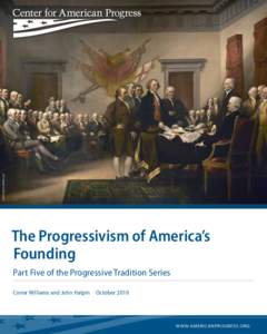 John trumbull/public domain  The Progressivism of America’s Founding Part Five of the Progressive Tradition Series Conor Williams and John Halpin  October 2010