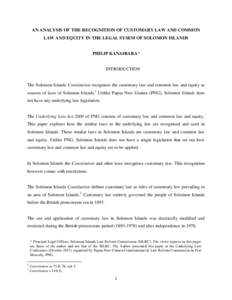AN ANALYSIS OF THE RECOGNITION OF CUSTOMARY LAW AND COMMON LAW AND EQUITY IN THE LEGAL SYSEM OF SOLOMON ISLANDS PHILIP KANAIRARA*  INTRODUCTION