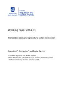 Working Paper[removed]Transaction costs and agricultural water reallocation Adam Loch*, Ron McIver* and Dustin Garrick~ *Centre for Regulation and Market Analysis, School of Commerce, University of South Australia, Adela