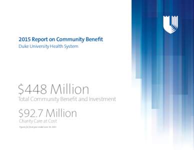 2015 Report on Community Benefit Duke University Health System $448 Million  Total Community Benefit and Investment