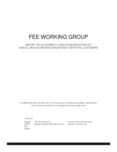 FEE WORKING GROUP REPORT ON ACCESSIBILITY AND STANDARDIZATION OF MISCELLANEOUS BROKER-DEALER FEES FOR RETAIL CUSTOMERS A collaborative and voluntary effort for the purpose of promoting accessible, standardized, and trans
