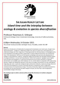 SIR JULIAN HUXLEY LECTURE Island time and the interplay between ecology & evolution in species diversification Professor Rosemary G. Gillespie Professor & Schlinger Chair in Systematic Entomology, University of Californi