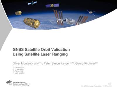 GNSS Satellite Orbit Validation Using Satellite Laser Ranging Oliver Montenbruck(1,4), Peter Steigenberger(2,4), Georg Kirchner[removed]DLR/GSOC