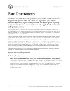 CLINICAL EXPERIENCE REQUIREMENTS  EFFECTIVE JULY 1, 2012 Bone Densitometry Candidates for certification and registration are required to meet the Professional