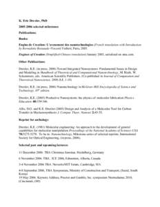 K. Eric Drexler, PhD[removed]selected milestones Publications: Books: Engins de Creation: L’avenement des nanotechnologies (French translation with Introduction by Bernadette Bensaude-Vincent) Vuibert, Paris, 2005.