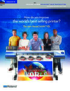 VERSACAMM® VSi SERIES ECO-SOLVENT™ INKJET PRINTER/CUTTERS FEATURING ECO-SOL MAX® 2 INK How do you improve  the world’s best selling printer?