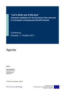 “Let’s think out of the box” Automatic stabilizers for the Eurozone: Pros and cons of a European Unemployment Benefit Scheme Conference Brussels, 11 October 2013