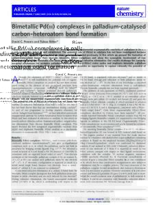 ARTICLES PUBLISHED ONLINE: 7 JUNE 2009 | DOI: NCHEM.246 Bimetallic Pd(III) complexes in palladium-catalysed carbon–heteroatom bond formation David C. Powers and Tobias Ritter*