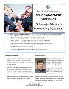 TEAM ENGAGEMENT WORKSHOP “A Powerful 90-minute Teambuilding Experience.” The Team Engagement Workshop is a high-energy, interacve discussion designed to: •