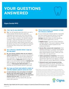 YOUR QUESTIONS ANSWERED Cigna Dental PPO Q:  Can I go to any dentist? es. You will typically spend less when you visit a
