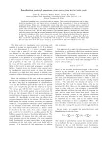 Localization assisted quantum error correction in the toric code James R. Wootton, Robert Heath, Jiannis K. Pachos School of Physics and Astronomy, University of Leeds, Leeds LS2 9JT, U.K. (Dated: December 30, 2010) Topo
