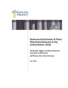 State-Level Estimates of Felon Disenfranchisement in the United States, 2010 Christopher Uggen and Sarah Shannon, University of Minnesota Jeff Manza, New York University