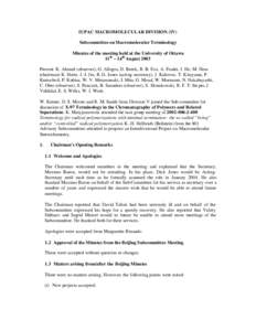 IUPAC MACROMOLECULAR DIVISION (IV) Subcommittee on Macromolecular Terminology Minutes of the meeting held at the University of Ottawa 11 th – 14 th August 2003 Present: K. Ahmed (observer), G. Allegra, D. Berek, R. B. 