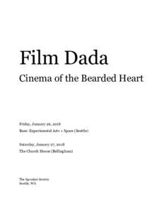 Film Dada Cinema of the Bearded Heart Friday, January 26, 2018 Base: Experimental Arts + Space (Seattle) Saturday, January 27, 2018
