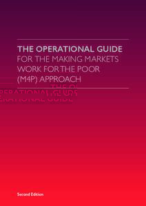 THE OPERATIONAL GUIDE FOR THE MAKING MARKETS WORK FOR THE POOR (M4P) APPROACH  Second Edition