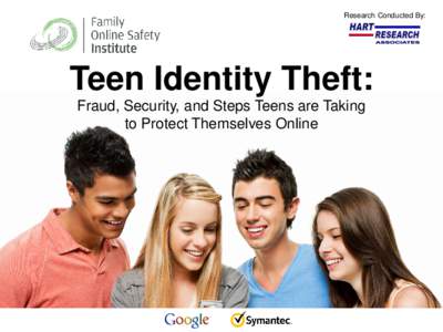 Research Conducted By:  Teen Identity Theft: Fraud, Security, and Steps Teens are Taking to Protect Themselves Online