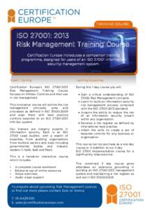 TRAINING COURSE  ISO 27001: 2013 Risk Management Training Course Certification Europe introduces a companion training programme, designed for users of an ISO[removed]Information