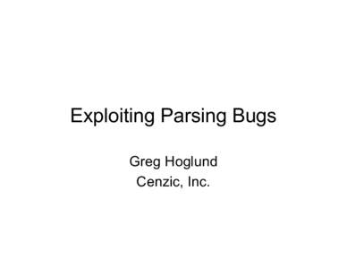 Exploiting Parsing Bugs Greg Hoglund Cenzic, Inc. What is parsing?