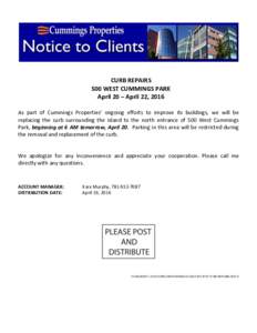 CURB REPAIRS 500 WEST CUMMINGS PARK April 20 – April 22, 2016 As part of Cummings Properties’ ongoing efforts to improve its buildings, we will be replacing the curb surrounding the island to the north entrance of 50