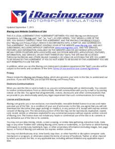 Updated September 7, 2015 iRacing.com Website Conditions of Use THIS IS A LEGAL AGREEMENT (THIS “AGREEMENT”) BETWEEN YOU AND iRacing.com Motorsport Simulations, LLC (“iRacing.com”, “we”, “us, “our”). AS