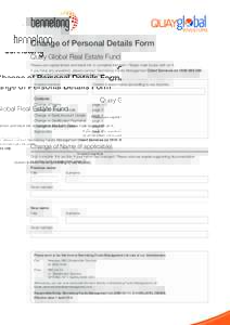 Change of Personal Details Form Quay Global Real Estate Fund Please use capital letters and black ink to complete this form. Please mark boxes with an X. If you have any questions, please contact Bennelong Funds Manageme