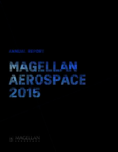 LETTER TO SHAREHOLDERS  Looking back on my first year as President and Chief Executive Officer of Magellan Aerospace Corporation, (“Magellan or the Corporation”) I would like to thank all of our stakeholders, custom