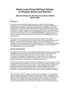 Model Local School Wellness Policies on Physical Activity and Nutrition National Alliance for Nutrition and Activity (NANA) March 2005 Background In the Child Nutrition and WIC Reauthorization Act of 2004, the U.S. Congr