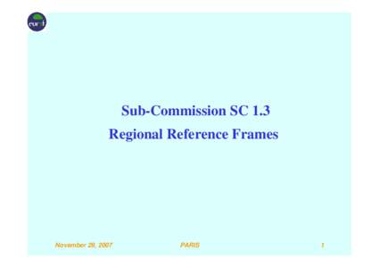 Sub-Commission SC 1.3 Regional Reference Frames November 29, 2007  PARIS