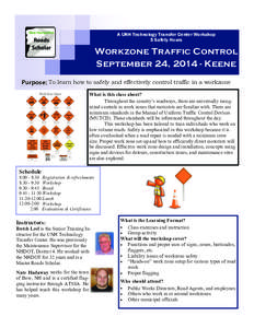 A UNH Technology Transfer Center Workshop 5 Safety Hours Workzone Traffic Control September 24, [removed]Keene Purpose: To learn how to safely and effectively control traffic in a workzone