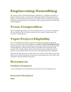 Engineering Consulting The purpose of the Consulting Engineering competition is to challenge competitors to design a detailed solution to a large-scale engineering problem. The proposal must be made in a way that promote