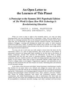 An Open Letter to the Learners of This Planet A Postscript to the Summer 2011 Paperback Edition of The World Is Open: How Web Technology Is Revolutionizing Education CURTIS J. BONK, PROFESSOR