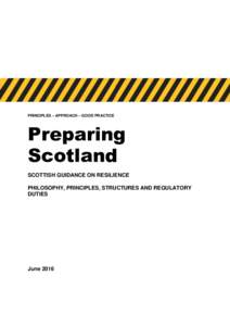 PRINCIPLES – APPROACH – GOOD PRACTICE  Preparing Scotland SCOTTISH GUIDANCE ON RESILIENCE PHILOSOPHY, PRINCIPLES, STRUCTURES AND REGULATORY
