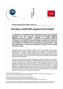NATIONAL PRESS RELEASE I PARIS I 30 APRILHow does a mobile DNA sequence find its target? To understand how transposable elements1 shape genomes, where they are maintained over generations, it is vital to discover 