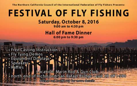 Th e No r t h ern California Council o f the Internatio nal Federatio n o f Fly Fis her s Pres ent s :  FESTIVAL OF FLY FISHING Saturday, October 8, 2016 9:00 am to 4:30 pm