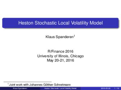 Heston Stochastic Local Volatility Model Klaus Spanderen1 R/Finance 2016 University of Illinois, Chicago May 20-21, 2016