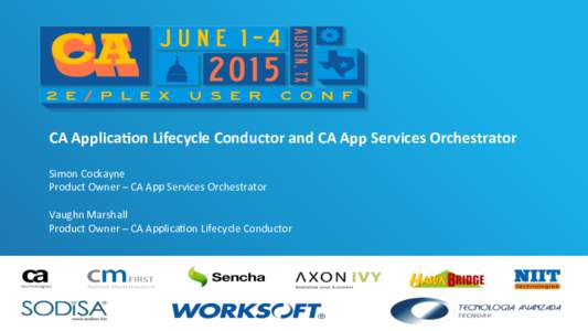 CA	
  Applica)on	
  Lifecycle	
  Conductor	
  and	
  CA	
  App	
  Services	
  Orchestrator	
   	
   Simon	
  Cockayne	
   Product	
  Owner	
  –	
  CA	
  App	
  Services	
  Orchestrator	
   	
   Vaug
