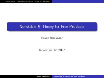 Introduction Unital Free Products Group C*-Algebras  Nonstable K -Theory for Free Products Bruce Blackadar  November 12, 2007