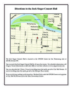 Directions to the Jack Singer Concert Hall  The Jack Singer Concert Hall is located in the EPCOR Centre for the Performing Arts at 205-8th Avenue SW. You can reach the Jack Singer Concert Hall by all main bus routes. For