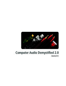 Computer Audio Demystified 2.0 December 2012 What is Computer Audio? From iTunes®, streaming music and podcasts to watching YouTube videos, TV shows or movies, today’s computers are the hub that connects