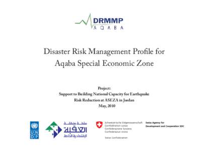 Disaster Risk Management Profile for Aqaba Special Economic Zone Project: Support to Building National Capacity for Earthquake Risk Reduction at ASEZA in Jordan May, 2010
