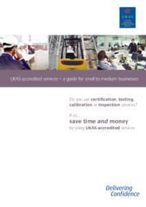 UKAS-accredited services – a guide for small to medium businesses  Do you use certification, testing, calibration or inspection services? If so…