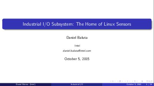 Industrial I/O Subsystem: The Home of Linux Sensors Daniel Baluta Intel   October 5, 2015