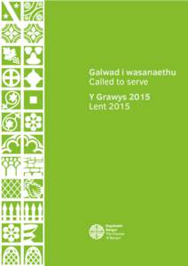 Galwad i wasanaethu Called to serve Y Grawys 2015 Lent 2015  Syniadau am