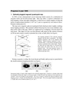 Progress in yearOptically plugged magnetic quadrupole trap In 1995, we have demonstrated a novel atom trap which consists of a combination of magnetic fields and far-off-resonant light. This trap offers a superi
