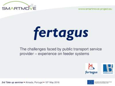 fertagus The challenges faced by public transport service provider – experience on feeder systems 3rd Take up seminar  Almada, Portugal  10th May 2016
