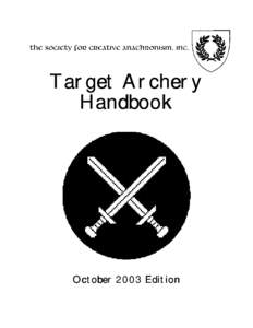 Target Archery Handbook October 2003 Edition  Copyright 2001 by The Society for Creative Anachronism, Inc. All Rights Reserved. This handbook is an