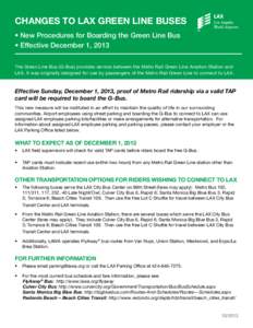 CHANGES TO LAX GREEN LINE BUSES • New Procedures for Boarding the Green Line Bus • Effective December 1, 2013 The Green Line Bus (G-Bus) provides service between the Metro Rail Green Line Aviation Station and LAX. It