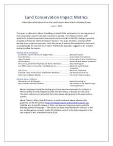 Land Conservation Impact Metrics Rationale and Guidance from the Land Conservation Metrics Working Group June 1, 2013 This paper is authored by Manta Consulting on behalf of the participants of a working group of land co